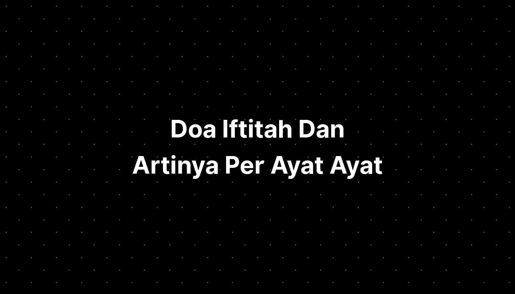 Doa Iftitah Dan Artinya Per Ayat Ayat - IMAGESEE